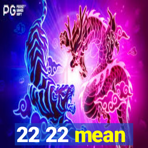 22 22 mean